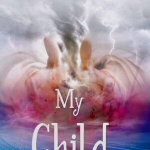 My Child: Finding God in the Midst Of Chaos