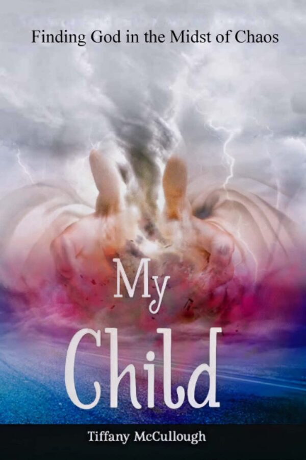 My Child: Finding God in the Midst Of Chaos